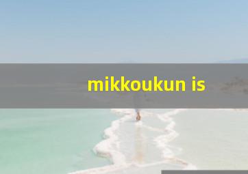 mikkoukun is